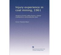 Injury experience in coal mining, 1961: Analysis of mine safety factors, related employment, and production data