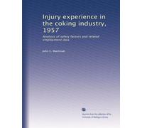 Injury experience in the coking industry, 1957: Analysis of safety factors and related employment data