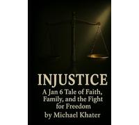 INJUSTICE: A Jan 6 Tale of Faith, Family, and the Fight for Freedom
