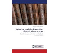 Injustice and the formation of Black Lives Matter: Black Writers and Activism in selected Black American Novels
