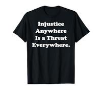Injustice Anywhere Is A Threat Everywhere Equality Justice Camiseta