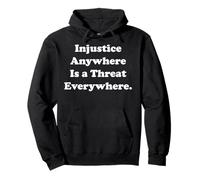 Injustice Anywhere Is A Threat Everywhere Equality Justice Sudadera con Capucha