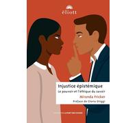 Injustice épistémique: Le pouvoir et l'éthique du savoir