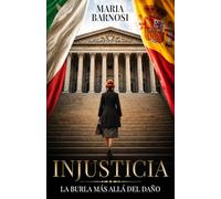 INJUSTICIA La burla más allá del daño: Ensayo juridico y autobiografico de una abogada italo española