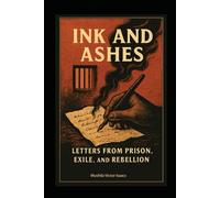 INK AND ASHES: Letters from Prison, Exile, and Rebellion