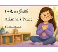Ink and Breath: Arianna's Peace: Creative Writing and Mindfulness Activities for Emotional Learning