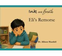 Ink and Breath: Eli's Remorse: Creative Writing and Mindfulness Activities for Emotional Learning