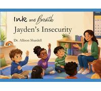 Ink and Breath: Jayden's Insecurity: Creative Writing and Mindfulness Activities for Emotional Learning