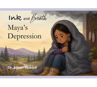 Ink and Breath: Maya's Depression: Creative Writing and Mindfulness Activities for Emotional Learning