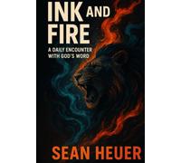 Ink and Fire: A Daily Encounter with God's Word