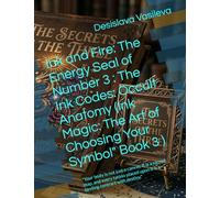 Ink and Fire: The Energy Seal of Number 3 : The Ink Codes: Occult Anatomy (Ink Magic: The Art of Choosing Your Symbol" Book 3 ): "Your body is not ... upon it is a binding contract with destiny."