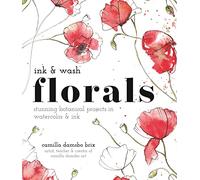 Ink and Wash Florals: Stunning Botanical Projects in Watercolor and Ink
