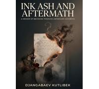 Ink Ash and Aftermath: A Memoir of Becoming Through Unfinished Goodbyes