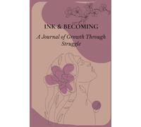 INK & BECOMING: A Journal Of Growth Through Struggle