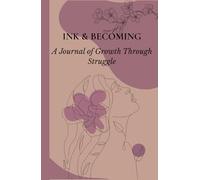INK & BECOMING: A Journal Of Growth Through Struggle