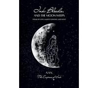 Ink Bleeds, and the Moon Weeps: Poems of Love, Lament, Longing, and Light