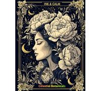 INK & CALM: Celestial Botanicals: An Adult Colouring Book Featuring Cosmic Flowers, Moon Phases, Mystic Plants & Stargazing Scenes for Stress Relief ... (INK & CALM Premium Colouring Collection)
