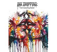INK DRIPPING: Art Coloring Book: Combines realistic illustration with the uncontrollable energy of ink in motion.
