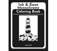 Ink & Ease Monochrome Coloring Book: 45 Simple to Intricate Designs for Calm and Relaxation