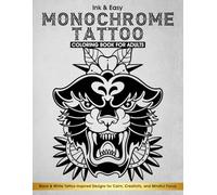 Ink & Easy Monochrome tattoo coloring book For Adults: Black & White Tattoo-Inspired Designs For Calm, Creativity, and Mindful Focus