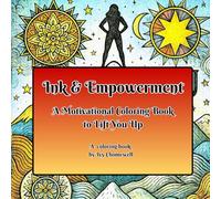 Ink & Empowerment: A Motivational Coloring Book to Lift You Up (Chromatherapy: Coloring For Mind & Soul)