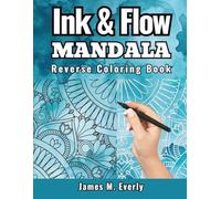 Ink & Flow: Mandala Reverse Coloring Book for Adults: Relax and Trace Beautiful Watercolor Mandala Patterns for Mindful Creativity and Stress Relief