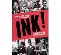 INK!: From the Age of Empire to Black Power, the Journalists who Transformed Britain