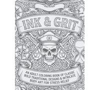 Ink & Grit: An Adult Tattoo Coloring Book of Classic Bold Traditional Designs & Intricate Body Art for Stress Relief