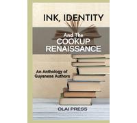 INK, IDENTITY and the COOKUP RENAISSANCE: An Anthology of Guyanese Authors