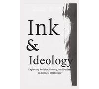 Ink & Ideology: Exploring Politics, History, and Society in Chinese Literature