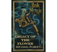 Ink Magic: Legacy of the Flower: A World War 1 Alternate History Fantasy novel