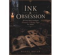 Ink & Obsession: Coloring Book | 30 Cozy Dark Academia Romance Coloring Pages for Adults with Candlelit Libraries, Gothic Architecture, Secret Reading Nooks, Books, Roses, and Handwritten Letters
