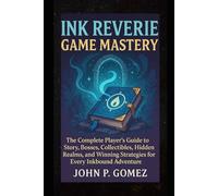 Ink Reverie Game Mastery: The Complete Player’s Guide to Story, Bosses, Collectibles, Hidden Realms, and Winning Strategies for Every Inkbound Adventure