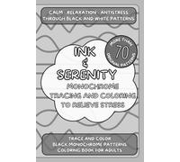 Ink & Serenity: Mononchrome Tracing and Coloring to Relieve Stress.: Calm-Relaxation-Antistress through black and white patterns.Trace and color +70 ... Coloring Books: No Rules, No Pressure)