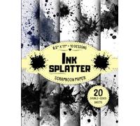 Ink Splatter Scrapbook Paper: 10 Artistic Paint & Splash Designs, 20 Double-Sided Sheets for Journaling, Origami, Collage, Card Making & More | 8.5" x 11"