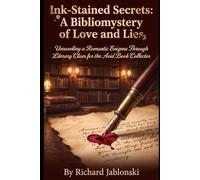 Ink-Stained Secrets: A Bibliomystery of Love and Lies: Unraveling a Romantic Enigma Through Literary Clues for the Avid Book Collector (Mystery and Romance)