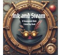 Ink & Steam: A Steampunk Colouring Book for Adults - 50 Intricate Mechanical Worlds of Gears, Airships, and Victorian Imagination: A Dark and Detailed ... Machines, Gothic Designs, and Vintage Sci-Fi