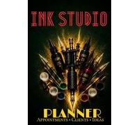 Ink Studio Planner: Professional Organizer for Tattoo Sessions, Client Notes, Scheduling & Creative Projects
