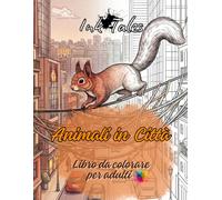 Ink Tales - Animali in Città: Libro da colorare per adulti: Incontri urbani tra animali domestici e selvatici in scenari cittadini