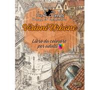 Ink Tales - Visioni Urbane: Libro da colorare per adulti: Città del mondo tra architetture, vicoli, piazze e scorci urbani