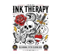 INK THERAPY: 50+ Bold Tattoo Coloring Designs: Easy Bold Tattoo Flash Coloring Book for Adults | Skulls, Roses, Animals, Nautical & Symbolic Designs | Stress Relief & Relaxation (Tattoo art)
