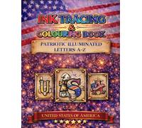 Ink Tracing and Colouring Book Patriotic illuminated Letter A-Z: United States of America - images and national symbols woven in to each letter of the alphabet