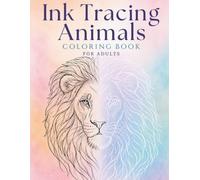Ink Tracing Animals: 35 Beautiful Designs, Relaxing Trace-and-Create Coloring Book Featuring Majestic Wildlife for Adults (Ink Trace)