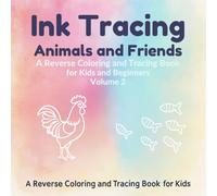 Ink Tracing: Animals & Friends: Fun Tracing and Reverse Coloring of Cute Animals for Kids & Beginners (Ink Tracing Adventures: Reverse Coloring & Tracing Books for Kids and Beginners)