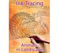 Ink Tracing Animals in Landscapes: A Reverse Coloring and Activity Journey through Nature (Ink Tracing Books)