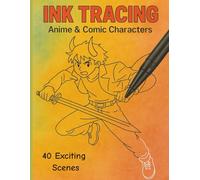 Ink Tracing: Anime & Comic Characters: 40 Exciting Action Scenes and Poses with Comic and Anime Characters