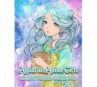 Ink Tracing Aquarius Anime Girls: Reverse Coloring Book - Celestial Aquarius Anime Girls with Elegant Ink Tracing