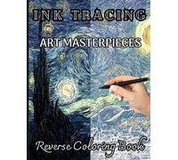 INK TRACING ART MASTERPIECES: Reverse Coloring Book of Famous Paintings & Watercolor Pages to Reveal Hidden Art: 35 Full-Color Masterpieces - Trace ... to Create Beautiful Artwork, Relax & Unwind