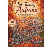 Ink Tracing Autumn Coloring Book: 50 Cozy Autumn Designs to Trace, Relax and Unwind
