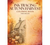 Ink Tracing Autumn Harvest: 35 Relaxing Farmhouse, Barn, Pumpkin, Woodland & Seasonal Designs for Adults